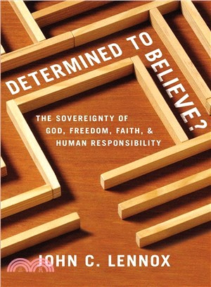 Determined to Believe ― The Sovereignty of God, Freedom, Faith, and Human Responsibility