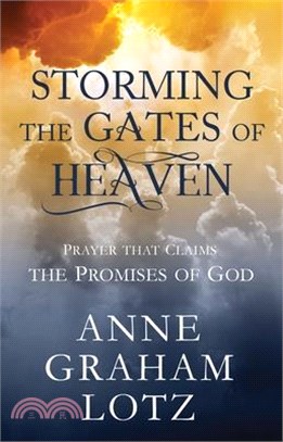 Storming the Gates of Heaven ― Prayer That Claims the Promises of God