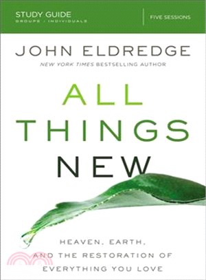 All Things New ─ Heaven, Earth, and the Restoration of Everything You Love