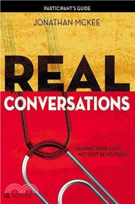 Real Conversations Participant's Guide—Sharing Your Faith without Being Pushy: 4 Sessions: Includes Leader's Guide