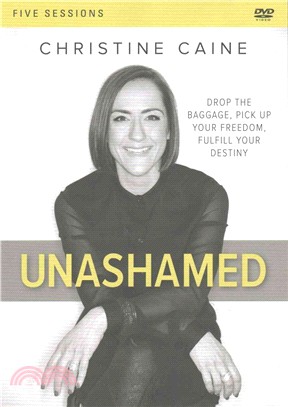 Unashamed ─ Drop the Baggage, Pick Up Your Freedom, Fulfill Your Destiny: Five Sessions