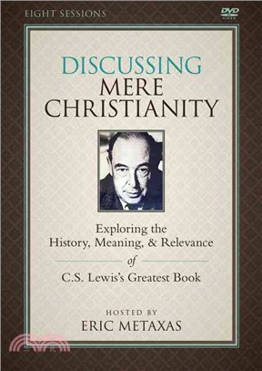 Discussing Mere Christianity ─ Exploring the History, Meaning, & Relevance of C. S. Lewis's Greatest Book