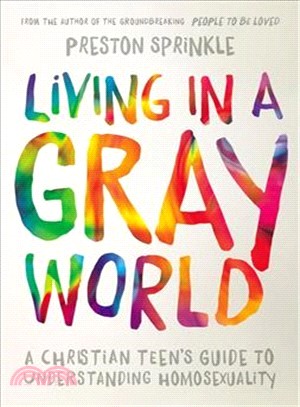 Living in a Gray World ─ A Christian Teen's Guide to Understanding Homosexuality