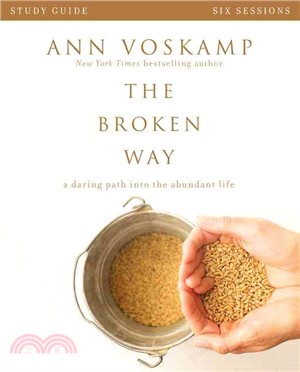 The Broken Way ─ A Daring Path into the Abundant Life: Six Sessions