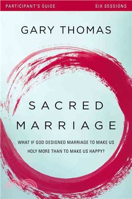 Sacred Marriage ─ What If God Designed Marriage to Make Us Holy More Than to Make Us Happy? Participant's Guide