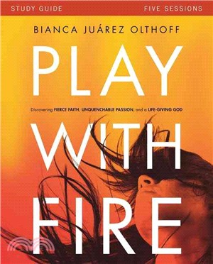 Play With Fire ─ Discovering Fierce Faith, Unquenchable Passion and a Life-giving God