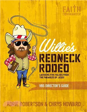 Willie's Redneck Rodeo Vbs Director's Guide ― Lassoing Five Values from the Parables of Jesus