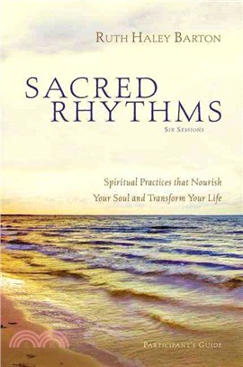 Sacred Rhythms: Six Lessons ─ Spiritual Practices That Nourish Your Soul and Transform Your Life, Participant's Guide