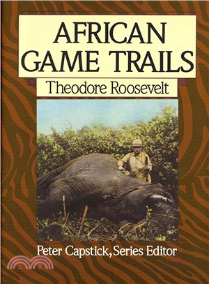 African Game Trails ─ An Account of the African Wanderings of an American Hunter-Naturalist