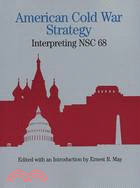 American Cold War Strategy: Interpreting Nsc 68