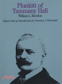 Plunkitt of Tammany Hall ─ A Series of Very Plain Talks on Very Practical Politics