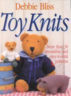 Toy Knits: More Than 30 Irresistible and Easy-To-Knit Patterns