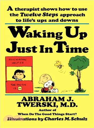 Waking Up Just in Time ─ A Therapist Shows How to Use the "Twelve Steps" Approach to Life's Ups and Downs