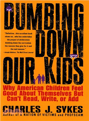 Dumbing Down Our Kids ─ Why American Children Feel Good About Themselves but Can't Read, Write, or Add