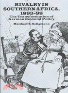 Rivalry in Southern Africa, 1893-99: The Transformation of German Colonial Policy