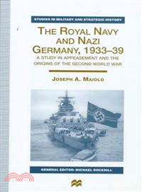 The Royal Navy and Nazi Germany, 1933-39 — A Study in Appeasement and the Origins of the Second World War