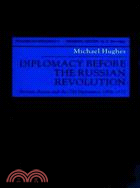 Diplomacy Before the Russian Revolution: Britain, Russia, and the Old Diplomacy, 1894-1917