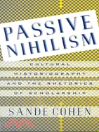 Passive Nihilism: Cultural Historiography and the Rhetorics of Scholarship