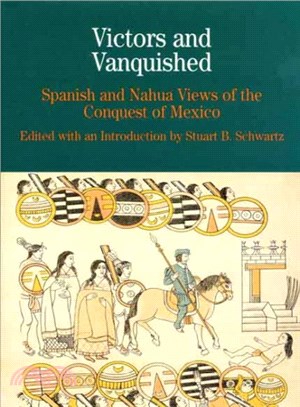 Victors and Vanquished ― Spanish and Nahua Views of the Conquest of Mexico