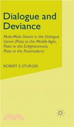 Dialogue and Deviance：Male-Male Desire in the Dialogue Genre (Plato to Aelred, Plato to Sade, Plato to the Postmodern)