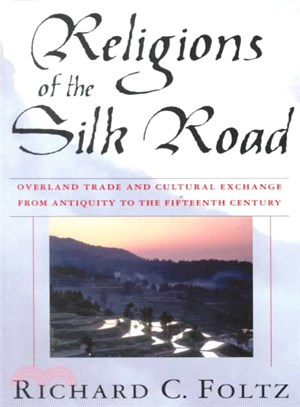 Religions of the Silk Road: Overland Trade and Cultural Exchange from Antiquity to the Fifteenth Century