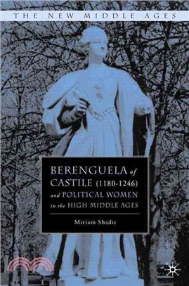 Berenguela of Castile 1180-1246 And Political Women In The High Middle Ages