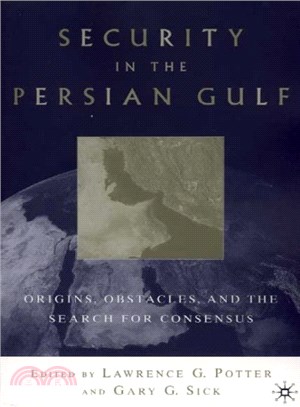 Security in the Persian Gulf ― Origins, Obstacles, and the Search for Consensus