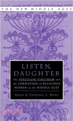Listen Daughter：The <I>Speculum Virginum </I>and the Formation of Religious Women in the Middle Ages