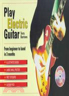 Play Electric Guitar: From Beginner to Band in 3 Months