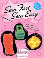 Sew Fast Sew Easy: All You Need to Know When You Start to Sew