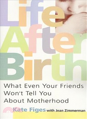 Life After Birth ― What Even Your Friends Won't Tell You About Motherhood