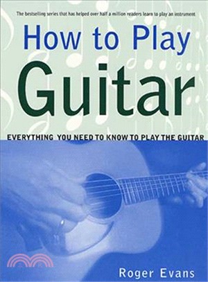 How to Play Guitar ─ Everything You Need to Know to Play the Guitar