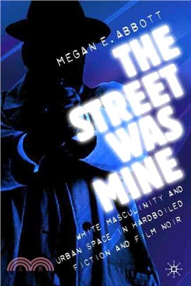 The Street Was Mine: White Masculinity in Hardboiled Fiction and Film Noir