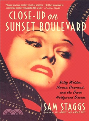 Close-Up on Sunset Boulevard—Billy Wilder, Norma Desmond, and the Dark Hollywood Dream