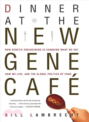 Dinner at the New Gene Cafe: How Genetic Engineering Is Changing What We Eat, How We Live, and the Global Politics of Food