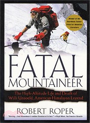 Fatal Mountaineer: The High-Altitude Life and Death of Willi Unsoeld, American Himalayan Legend