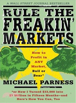 Rule The Freakin' Markets: How To Profit In Any Market, Bull Or Bear