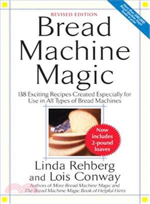 Bread Machine Magic ─ 138 Exciting New Recipes Created Especially for Use in All Types of Bread Machines