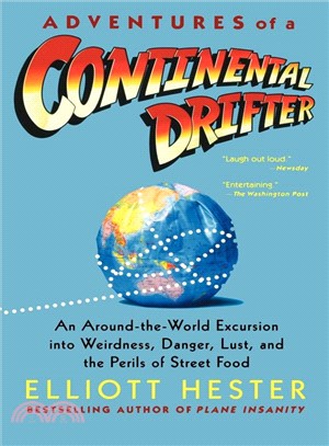 Adventures of a Continental Drifter—An Around-the-world Excursion into Weirdness, Danger, Lust, And the Perils of Street Food