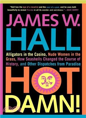 Hot Damn! ― Alligators in the Casino, Nude Women in the Grass, How Seashells Changed the Course of History, and Other Dispatches from Paradise