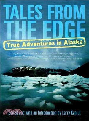 Tales From The Edge: True Adventures In Alaska