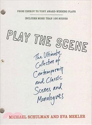 Play The Scene ─ The Ultimate Collection Of Contemporary And Classic Scenes And Monologues