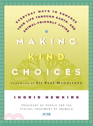 Making Kind Choices: Everyday Ways To Enhance Your Life Through Earth- And Animal-Friendly Living