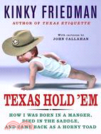 Texas Hold 'em: How I Was Born in a Manger, Died in the Saddle, And Came Back As a Horny Toad