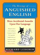 The Revenge of Anguished English: More Accidental Assaults upon Our Language