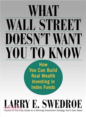 What Wall Street Doesn't Want You To Know ― How You Can Build Real Wealth Investing In Index Funds