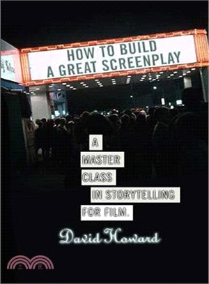 How to Build a Great Screenplay ─ A Master Class in Storytelling for Film