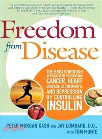 Freedom from Disease: The Breakthrough Approach to Preventing Cancer, Heart Disease, Alzheimer's, and Depression by Controlling Insulin