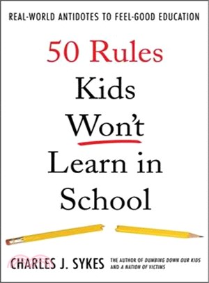 50 Rules Kids Won't Learn in School ─ Real-World Antidotes to Feel-good Education