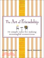 The Art of Friendship: 70 Simple Rules for Making Meaningful Connections